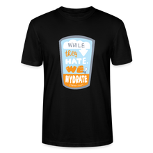Load image into Gallery viewer, While They Hate We Hydrate T-Shirt - black